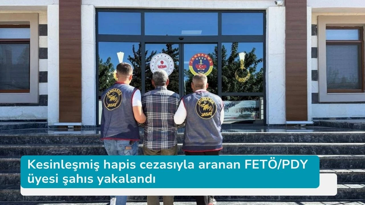 Kesinleşmiş hapis cezasıyla aranan FETÖ/PDY üyesi şahıs yakalandı