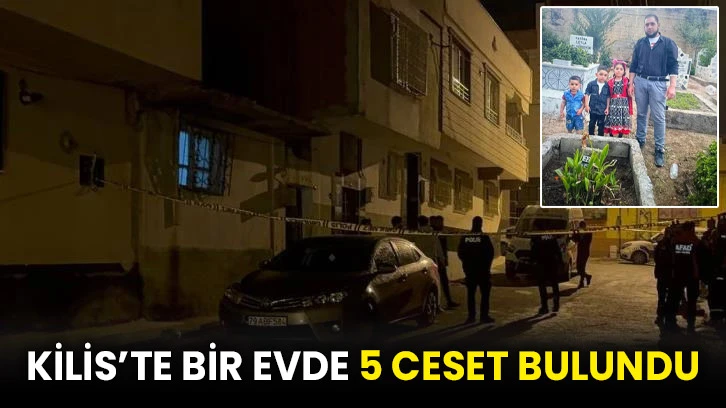 Kilis’te bir evde 5 ceset bulundu
