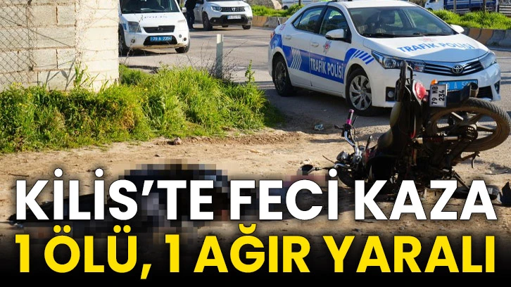 Kilis’te feci kaza 1 ölü, 1 ağır yaralı