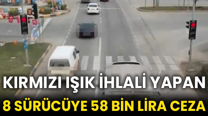 Kırmızı ışık ihlali yapan 8 sürücüye 58 bin lira ceza