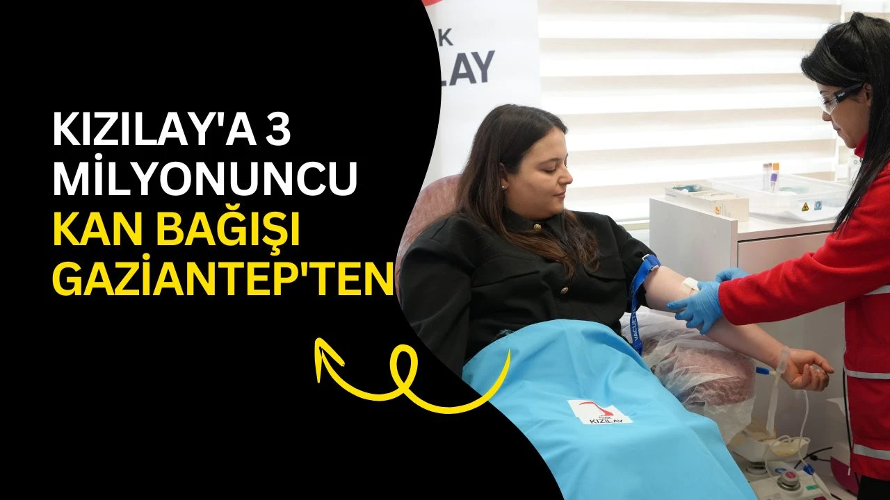Kızılay'a 3 milyonuncu kan bağışı Gaziantep'ten