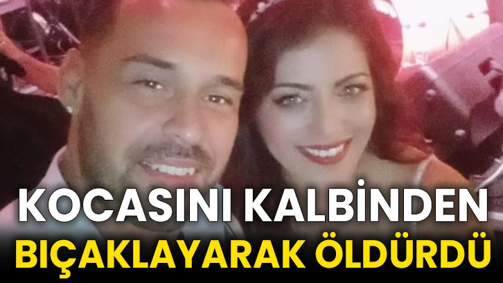 Kocasını kalbinden bıçaklayarak öldürdü