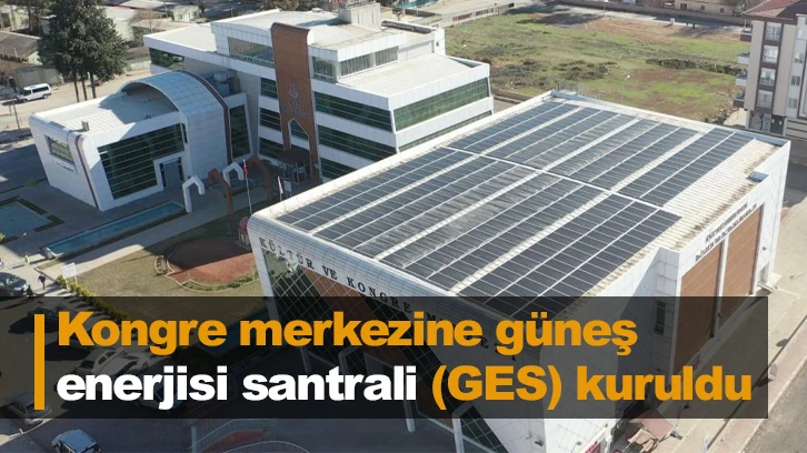  Kongre merkezine güneş enerjisi santrali (GES) kuruldu
