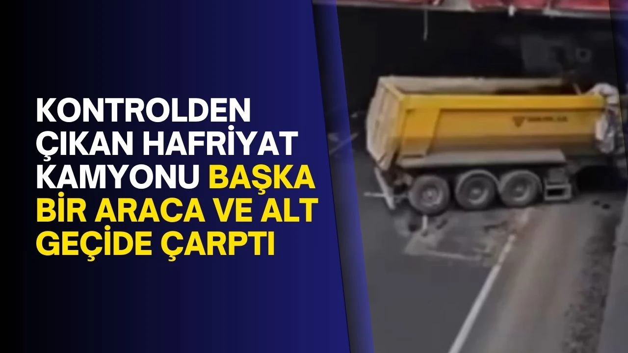 Kontrolden çıkan hafriyat kamyonu başka bir araca ve alt geçide çarptı