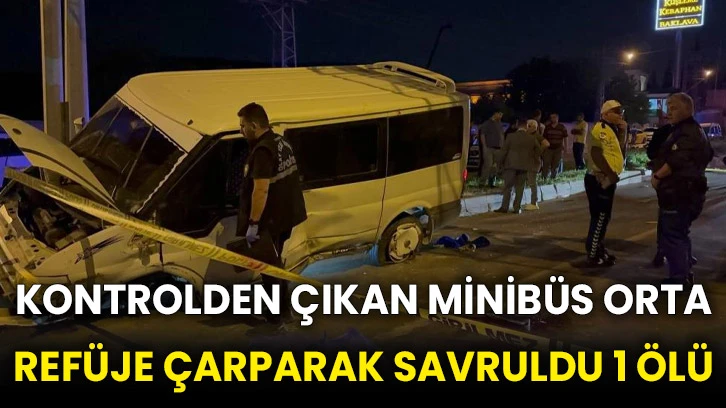 Kontrolden çıkan minibüs orta refüje çarparak savruldu 1 ölü