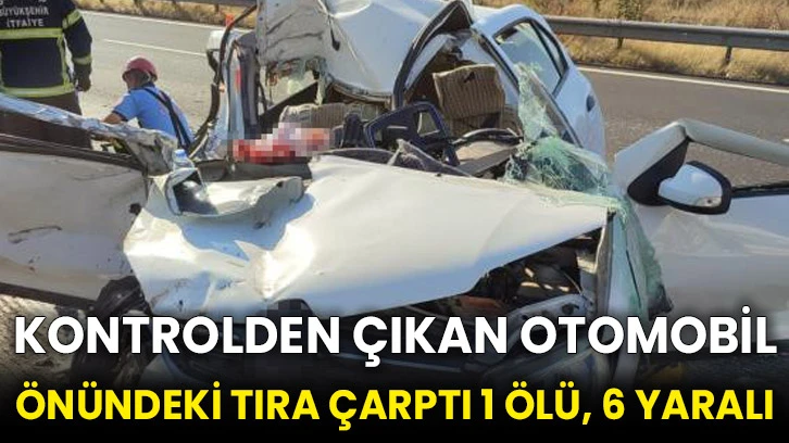 Kontrolden çıkan otomobil önündeki tıra çarptı 1 ölü, 6 yaralı
