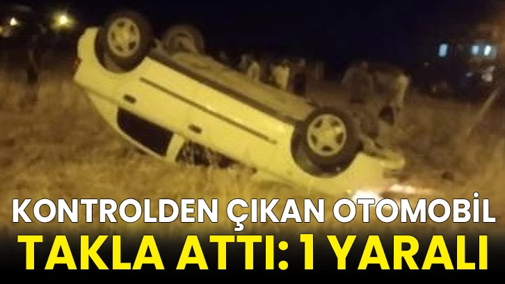Kontrolden çıkan otomobil takla attı: 1 yaralı!