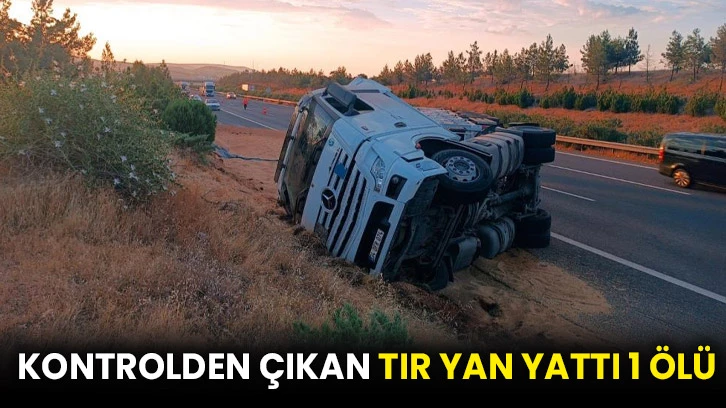 Kontrolden çıkan tır yan yattı 1 ölü