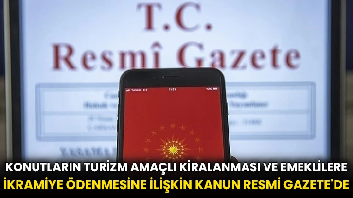 Konutların turizm amaçlı kiralanması ve emeklilere ikramiye ödenmesine ilişkin kanun Resmi Gazete'de