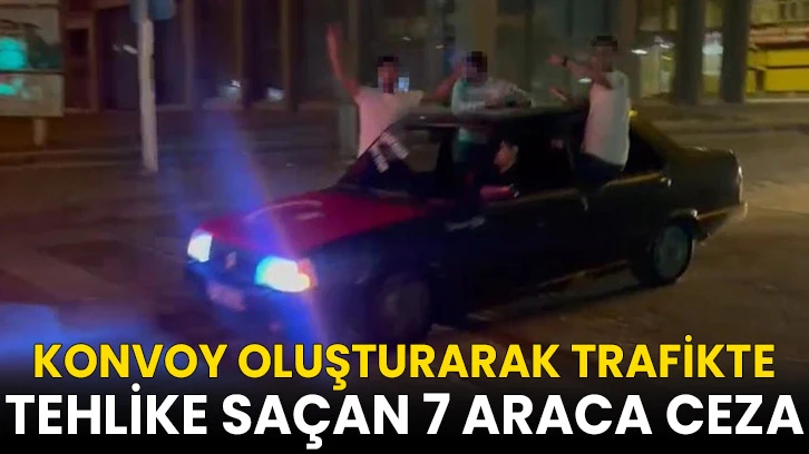 Konvoy oluşturarak trafikte tehlike saçan 7 araca ceza