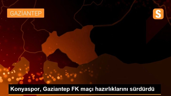 Konyaspor Gaziantep FK maçı hazırlıklarını sürdürdü