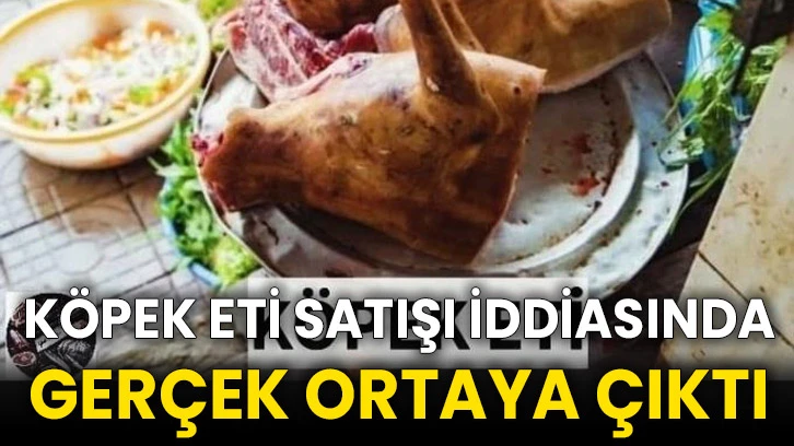 Köpek eti satışı iddiasında gerçek ortaya çıktı