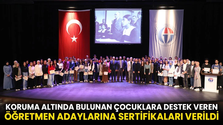 Koruma altında bulunan çocuklara destek veren öğretmen adaylarına sertifikaları verildi