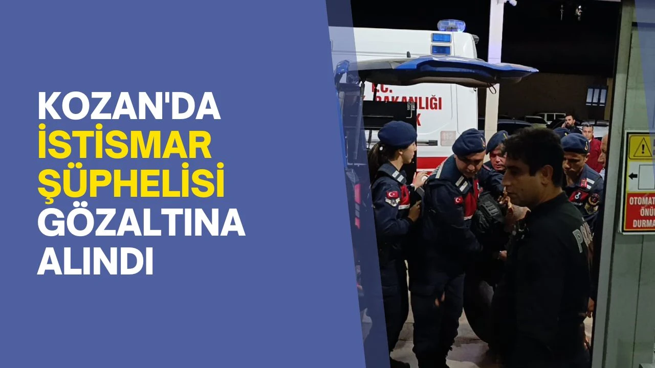Kozan'da istismar şüphelisi gözaltına alındı