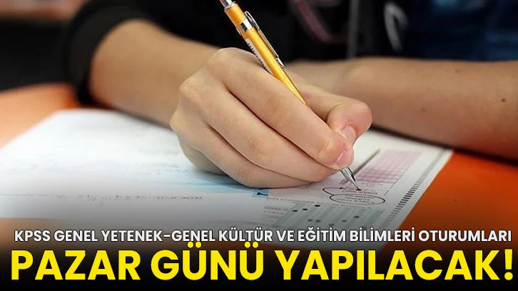 KPSS Genel Yetenek-Genel Kültür ve Eğitim Bilimleri oturumları pazar günü yapılacak!