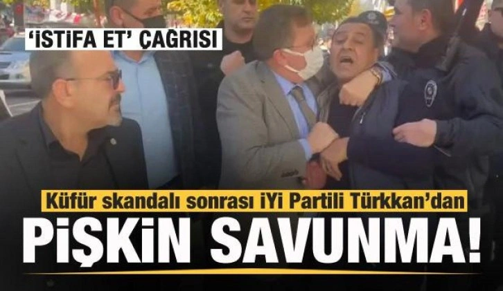 Küfür skandalı sonrası İYİ Partili Türkkan kendini böyle savundu! İstifa çağrısı