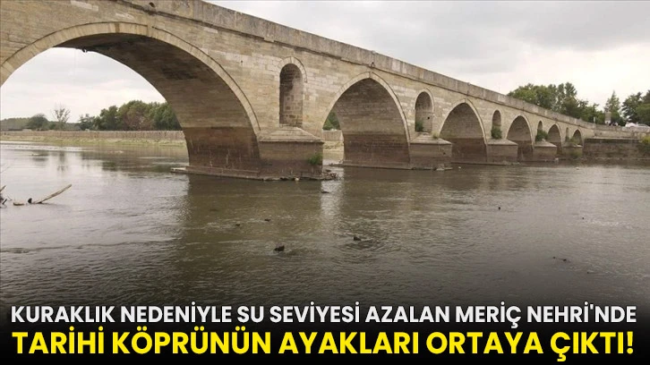 Kuraklık nedeniyle su seviyesi azalan Meriç Nehri'nde tarihi köprünün ayakları ortaya çıktı!