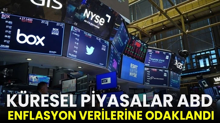 Küresel piyasalar ABD enflasyon verilerine odaklandı!