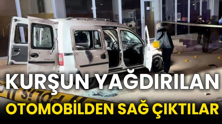 Kurşun yağdırılan otomobilden sağ çıktılar
