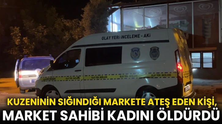  Kuzeninin sığındığı markete ateş eden kişi, market sahibi kadını öldürdü