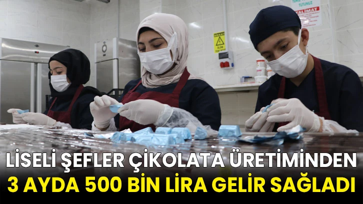 Liseli şefler çikolata üretiminden 3 ayda 500 bin lira gelir sağladı