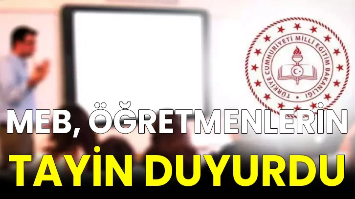 MEB, öğretmenlerin tayin sonuçlarını duyurdu