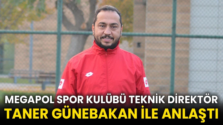 Megapol Spor Kulübü teknik direktör Taner Günebakan ile anlaştı
