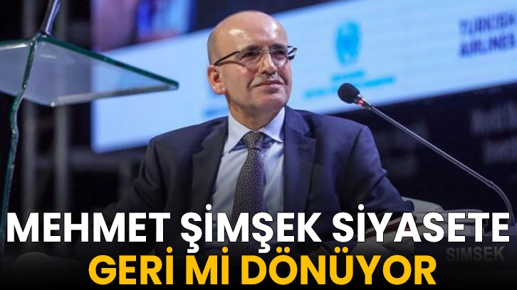 Mehmet Şimşek Siyasete Geri Dönüyor