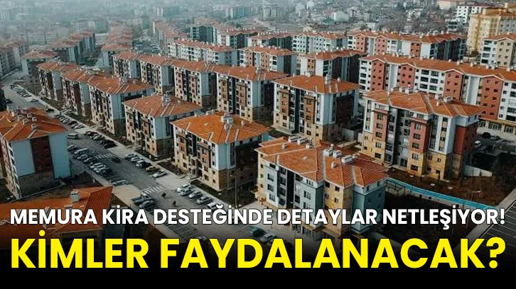 Memura kira desteğinde detaylar netleşiyor! Kimler faydalanacak?