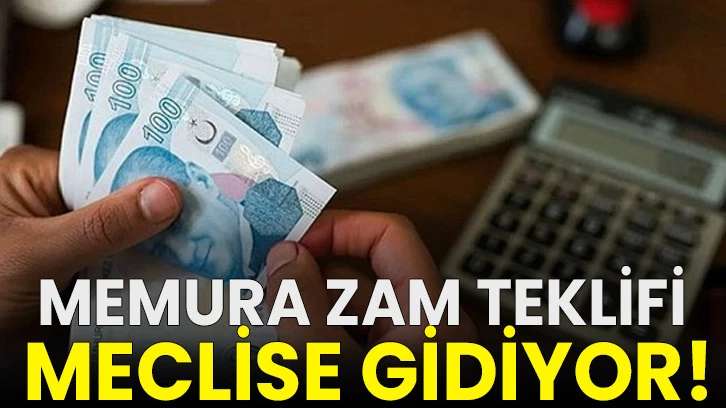 Memura zam teklifi meclise gidiyor!