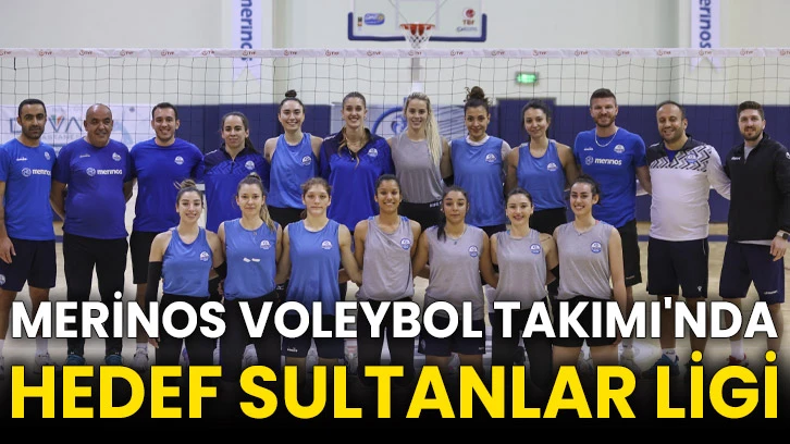 Merinos Voleybol Takımı'nda hedef Sultanlar Ligi