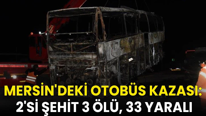 Mersin'deki otobüs kazası: 2'si şehit 3 ölü, 33 yaralı