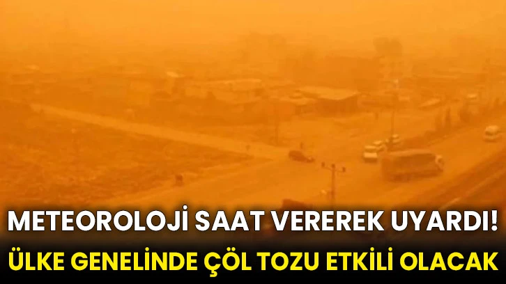 Meteoroloji saat vererek uyardı! Ülke genelinde çöl tozu etkili olacak