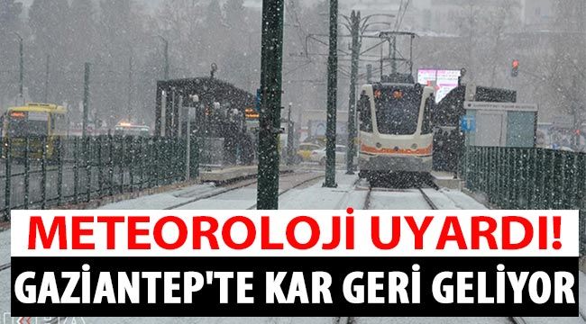 Meteoroloji uyardı! Gaziantep'te kar geri geliyor...