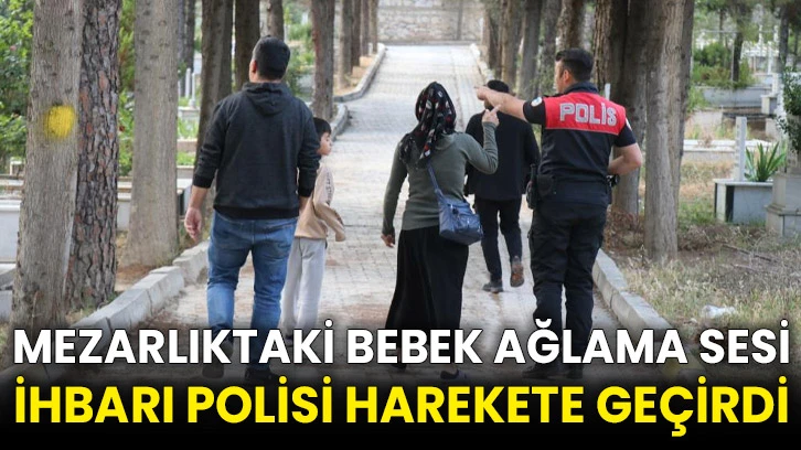 Mezarlıktaki bebek ağlama sesi ihbarı polisi harekete geçirdi