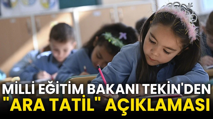 Milli Eğitim Bakanı Tekin'den "ara tatil" açıklaması