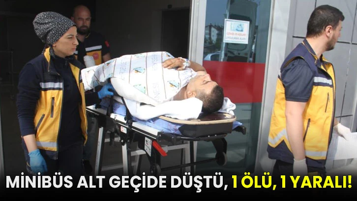 Minibüs alt geçide düştü: 1 ölü, 1 yaralı!