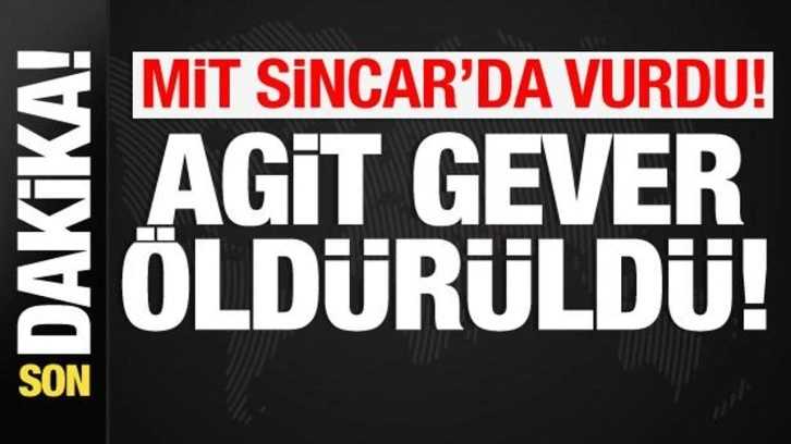 MİT Sincar'da vurdu! Terörist Agit Gever öldürüldü