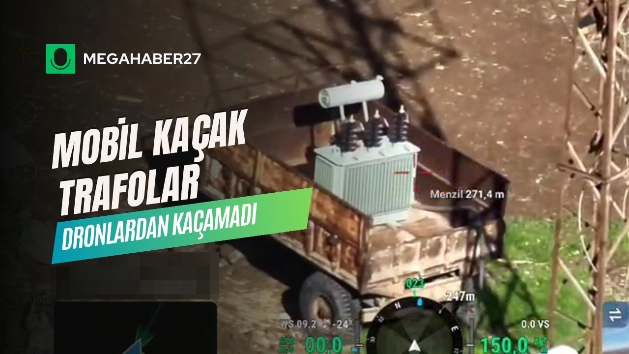 Mobil Kaçak Trafolar Dronlardan Kaçamadı
