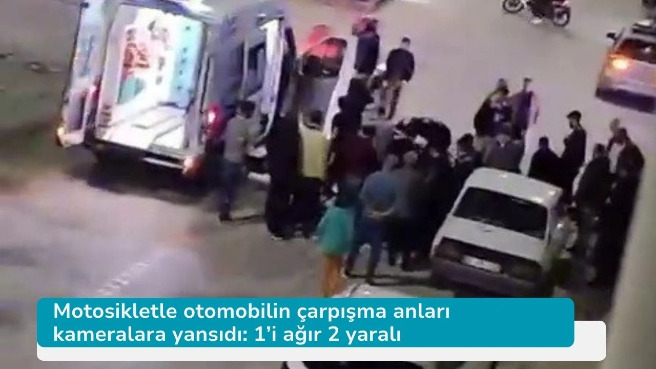 Motosikletle otomobilin çarpışma anları kameralara yansıdı: 1’i ağır 2 yaralı