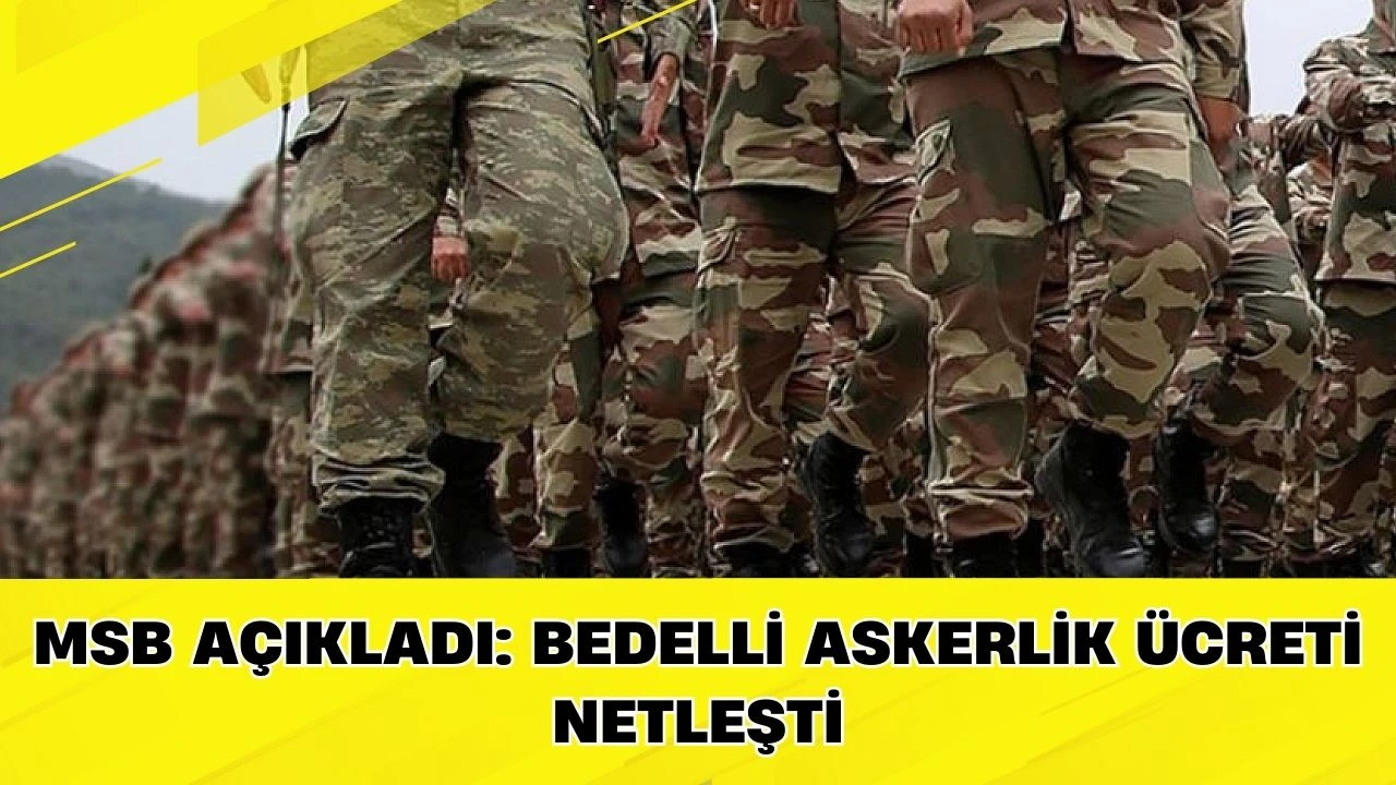MSB A&ccedil;ıkladı: Bedelli Askerlik &Uuml;creti Netleşti