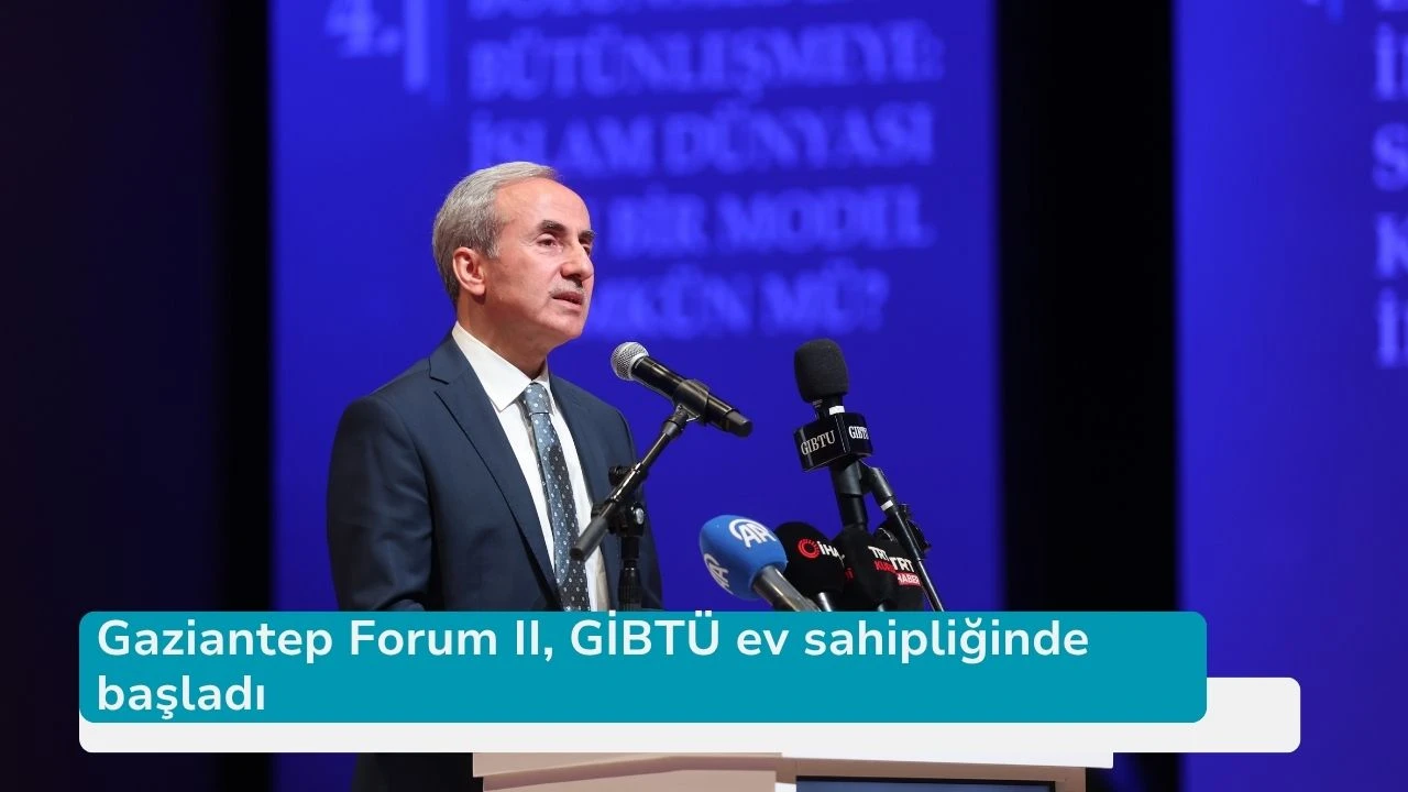 Gaziantep Forum II, GİBTÜ ev sahipliğinde başladı