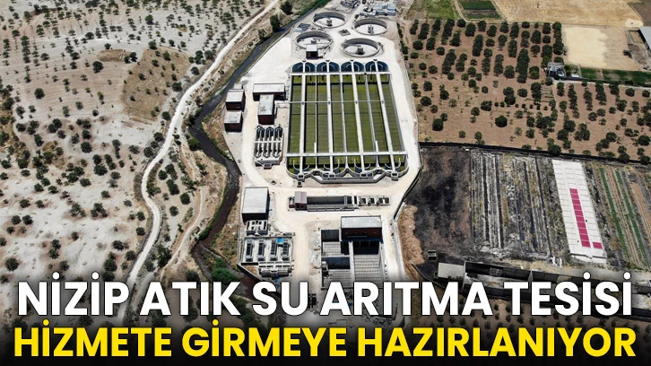 Nizip Atık Su Arıtma Tesisi Hizmete Girmeye Hazırlanıyor