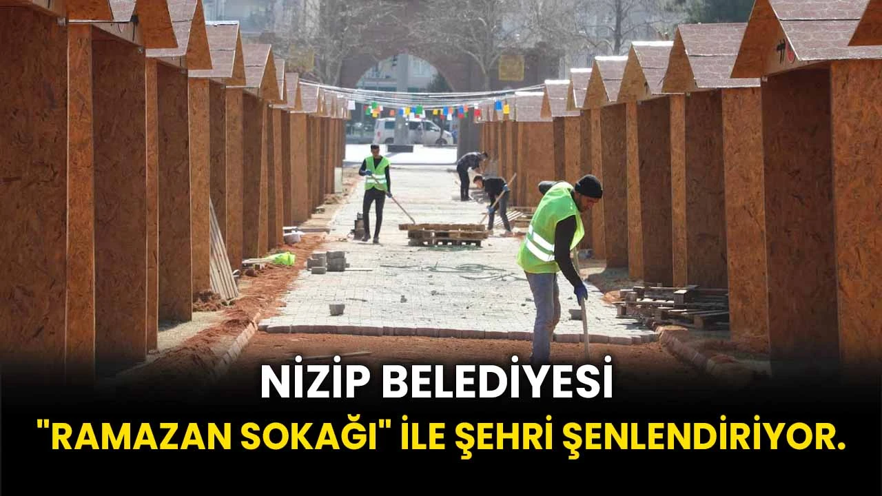Nizip Belediyesi, &quot;Ramazan Sokağı&quot; ile Şehri Şenlendiriyor.