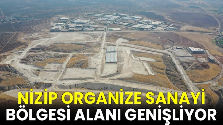 Nizip Organize Sanayi Bölgesi alanı genişliyor