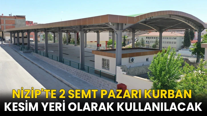 Nizip'te 2 semt pazarı kurban kesim yeri olarak kullanılacak