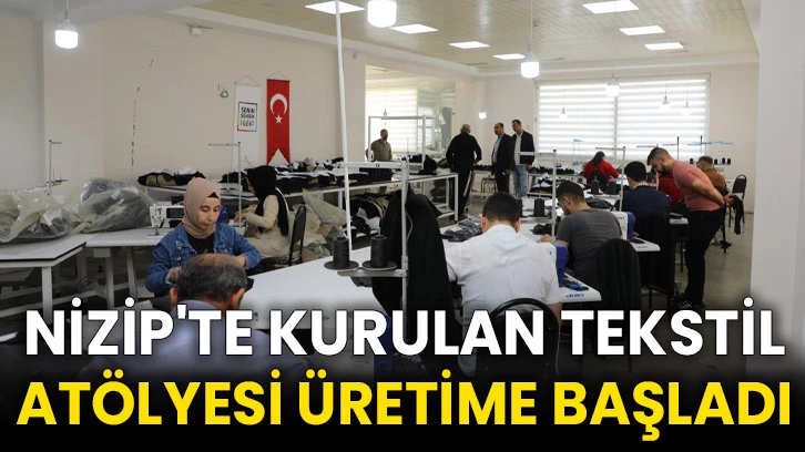 Nizip'te kurulan tekstil atölyesi üretime başladı