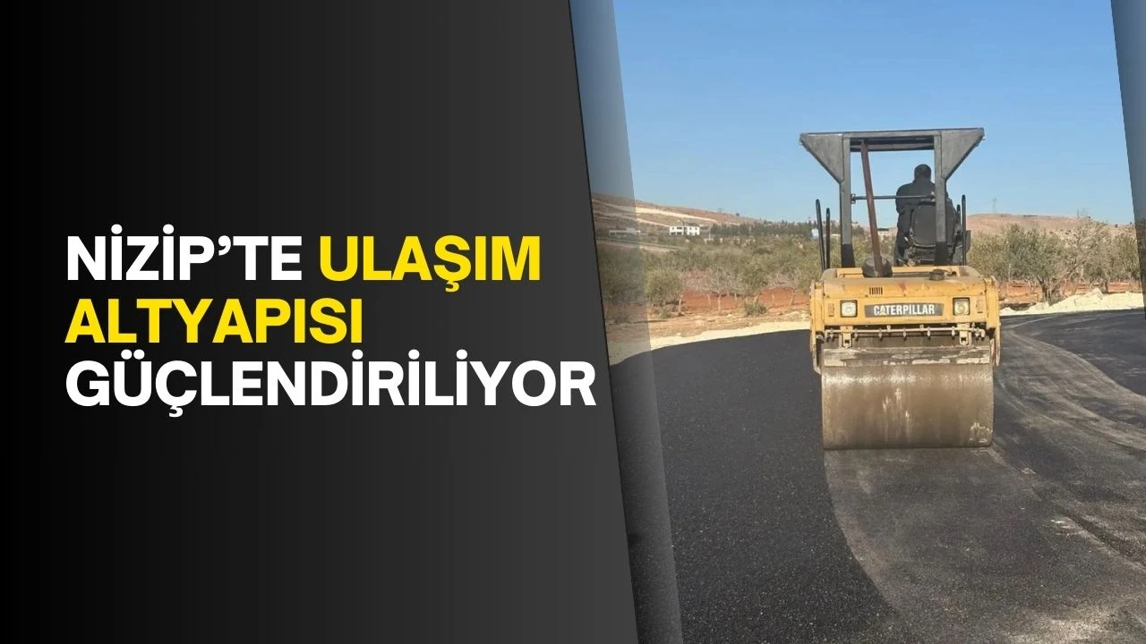 Nizip&rsquo;te ulaşım altyapısı g&uuml;&ccedil;lendiriliyor