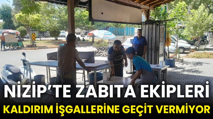 Nizip’te Zabıta ekipleri kaldırım işgallerine geçit vermiyor