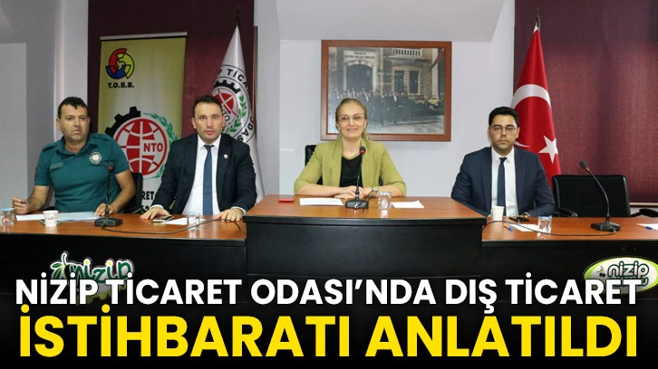 Nizip Ticaret Odası’nda Dış Ticaret İstihbaratı Anlatıldı